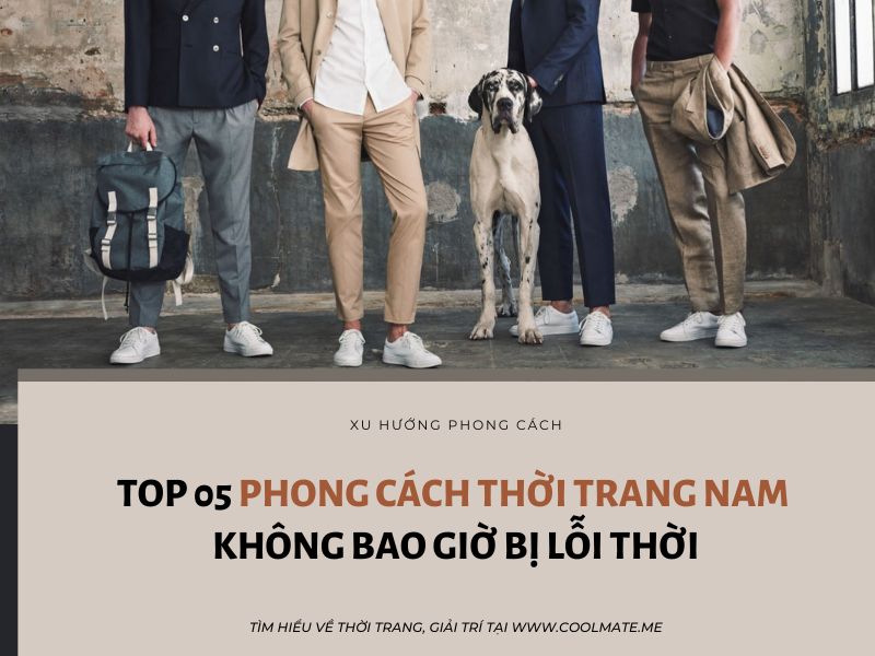 Top 05 phong cách thời trang nam không bao giờ bị lỗi thời