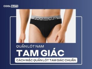 Cách mặc quần lót nam tam giác đúng cách để thoải mái và bảo vệ sức khỏe